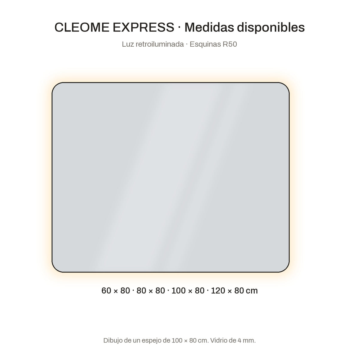 Medidas disponibles del espejo CLEOME EXPRESS: 60 × 80, 80 × 80, 100 × 80 y 120 × 80 cm, rectangular retroiluminado con esquinas R50 y vidrio de 4 mm