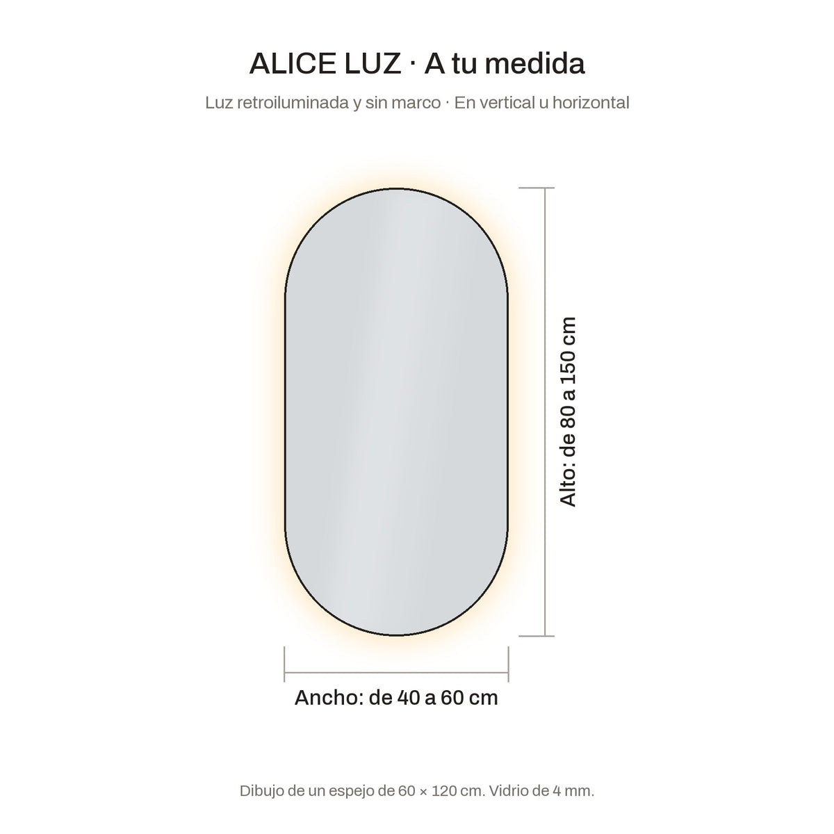Medidas del espejo ALICE LUZ en forma de cápsula: de 40 a 60 cm de ancho y de 80 a 150 cm de alto, retroiluminado