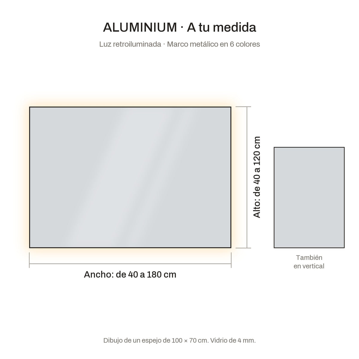 Medidas del espejo ALUMINIUM: de 40 a 180 cm de ancho y de 40 a 120 cm de alto, retroiluminado, también en vertical